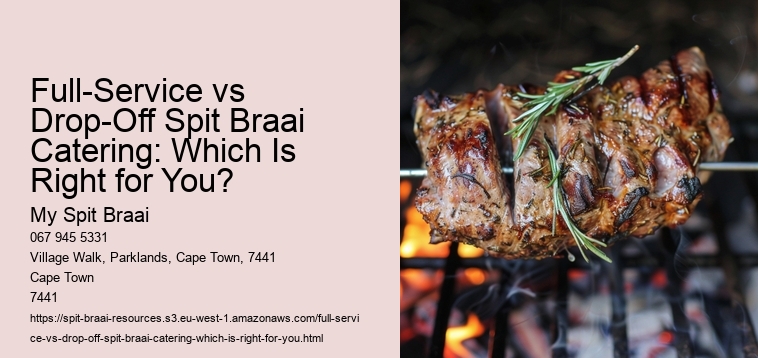 Full-Service vs Drop-Off Spit Braai Catering: Which Is Right for You?
