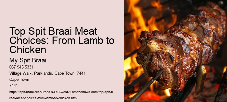 Top Spit Braai Meat Choices: From Lamb to Chicken